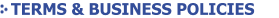 TERMS & BUSINESS POLICIES
